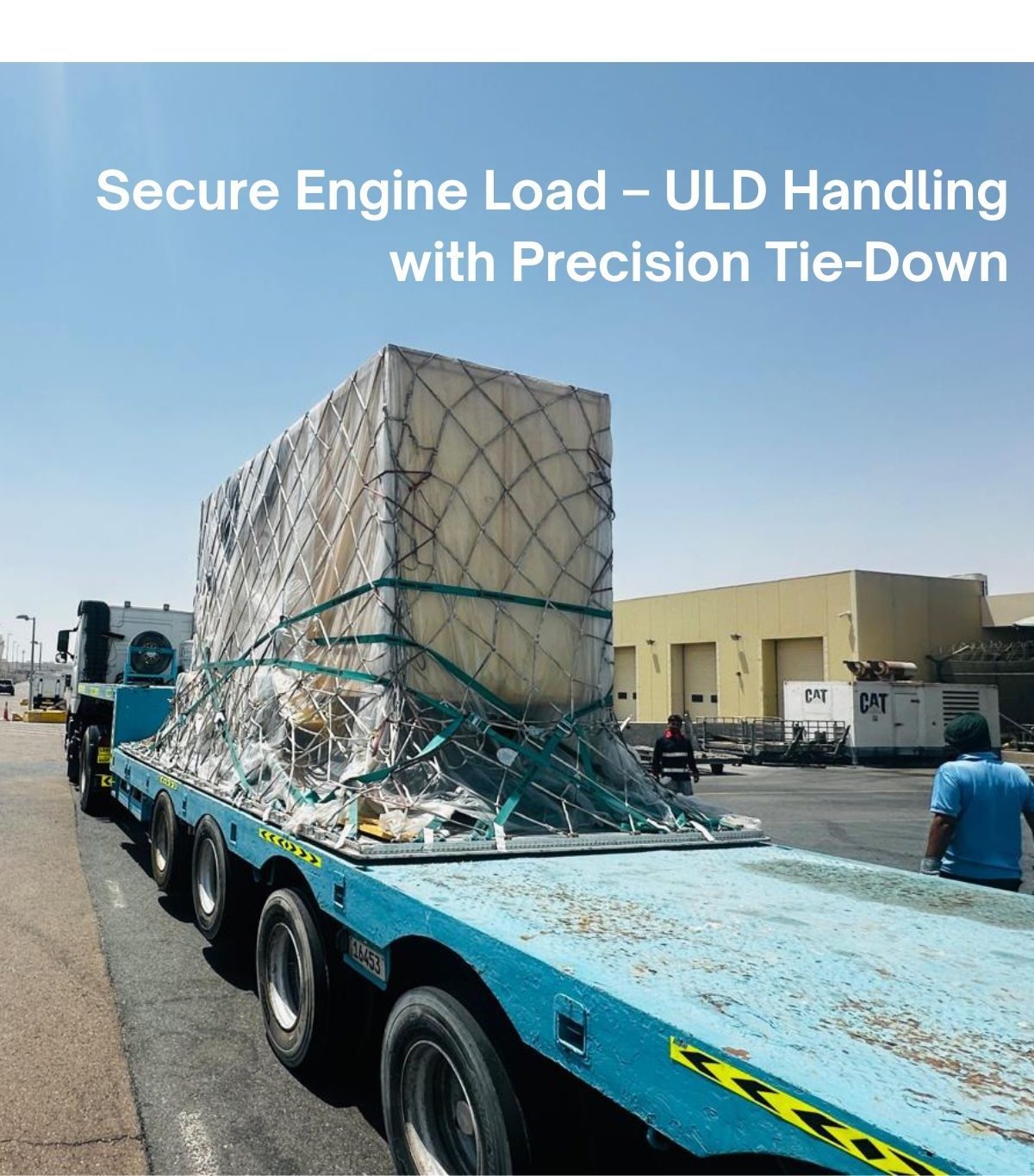 Secure engine load with ULD handling and precision tie-down